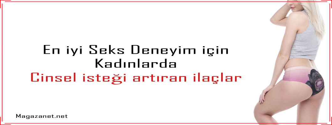 Kadınlarda cinsel isteği artıran ilaçlar